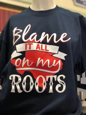 Blame it all on my Roots Tee