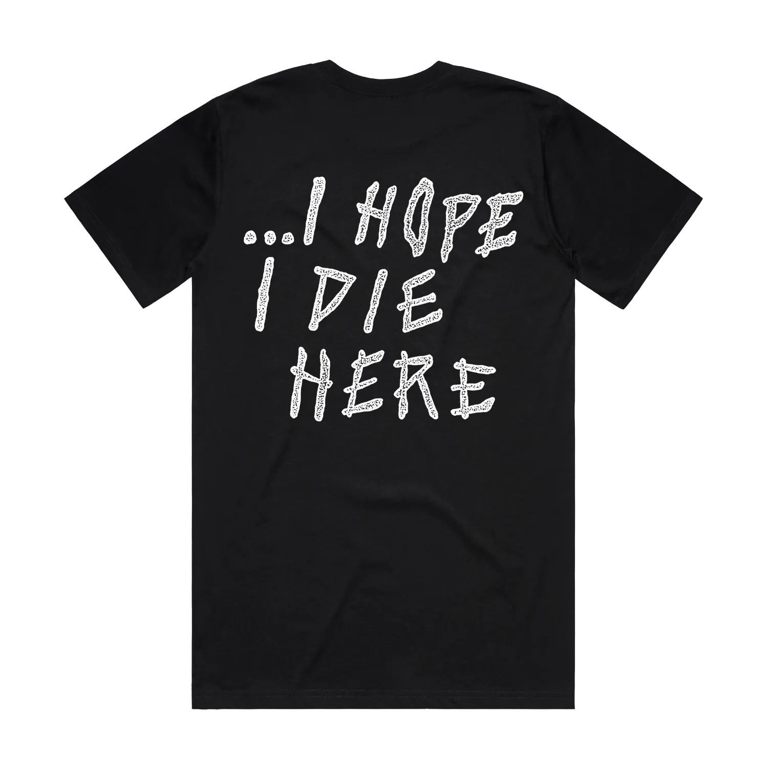 I Hope I Die Here Shirt