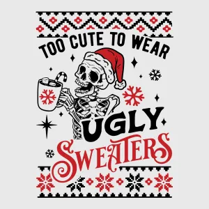 Too Cute to Wear Ugly Sweaters Transfer