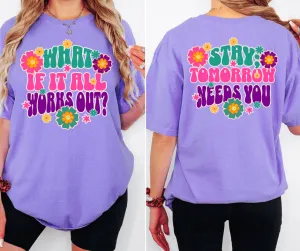 What If It All Works Out? Stay; Tomorrow Needs You Violet Front Back Tee